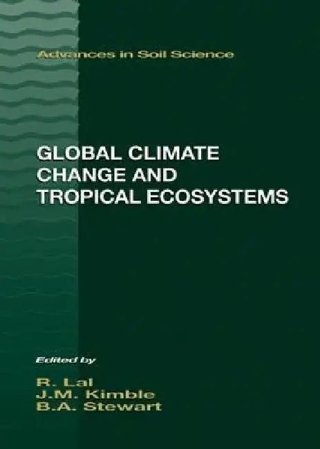 Global Climate Change and Tropical Ecosystems by John M. Kimble
