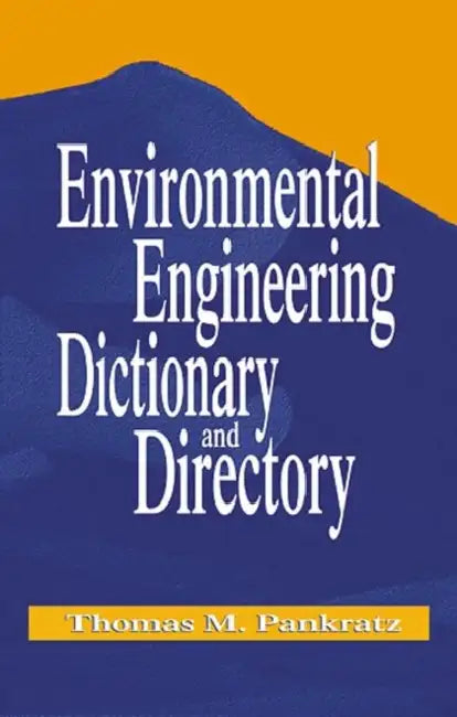 Environmental Engineering Dictionary and Directory by Thomas M. Pankratz
