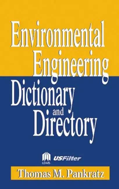 Special Edition - Environmental Engineering Dictionary and Directory by Thomas M. Pankratz