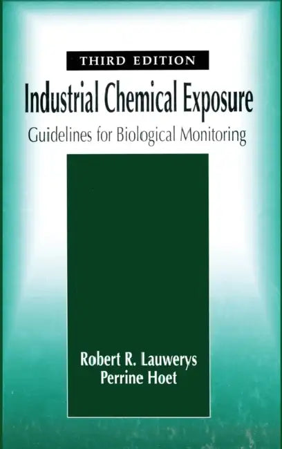 Industrial Chemical Exposure: Guidelines for Biological Monitoring, Third Edition by Robert R. Lauwerys, Perrine Hoet