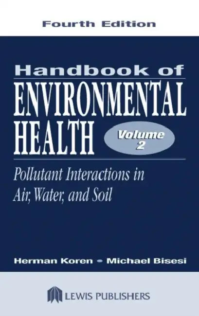 Handbook of Environmental Health: Pollutant Interactions in Air, Water, and Soil by Herman Koren