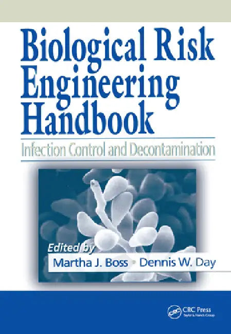 Biological Risk Engineering Handbook: Infection Control and Decontamination by Martha J. Boss