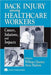Back Injury Among Healthcare Workers: Causes, Solutions, and Impacts by William Charney, Anne Hudson