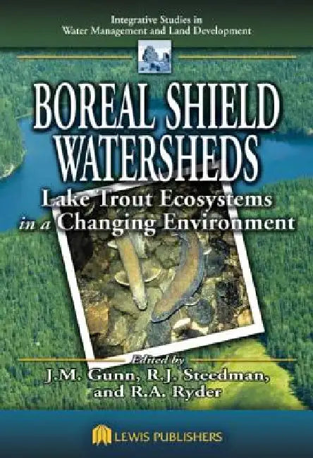 Boreal Shield Watersheds: Lake Trout Ecosystems in a Changing Environment by John Gunn