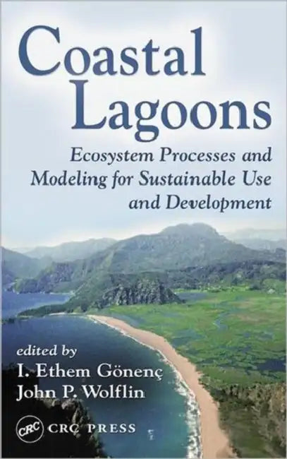 Coastal Lagoons: Ecosystem Processes and Modeling for Sustainable Use and Development by I. Ethem Gonenc, John P. Wolflin