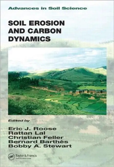 Soil Erosion and Carbon Dynamics by Eric J. Roose, Rattan Lal, Christian Feller