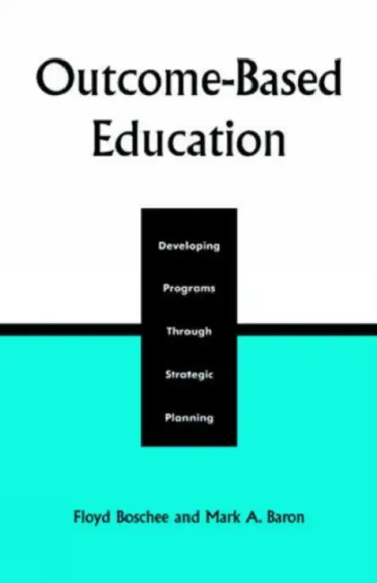 Outcome-Based Education: Developing Programs Through Strategic Planning by Floyd Boschee, Mark A. Baron