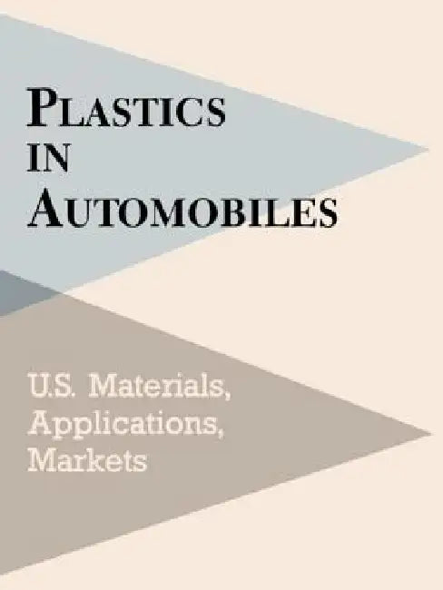 Plastics in Automobiles: U.S. Materials, Applications, and Markets by Mel Schlechter