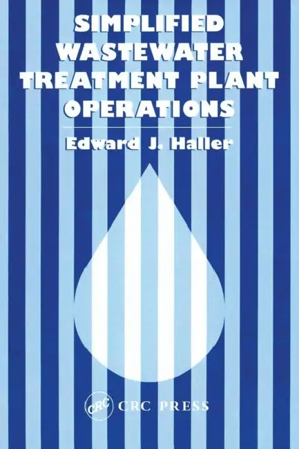 Simplified Wastewater Treatment Plant Operations by Edward Haller