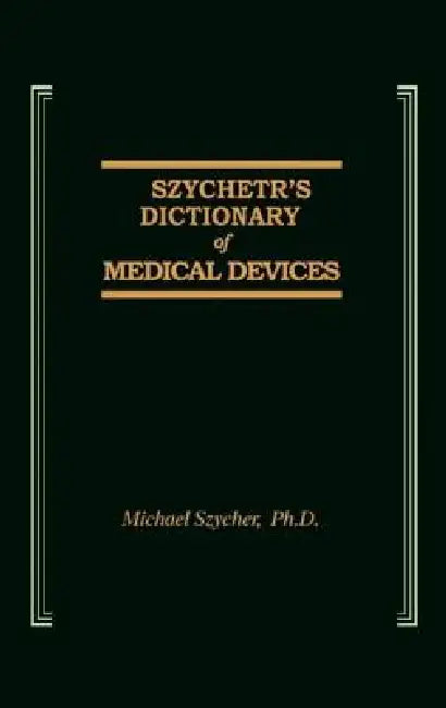 Szycher's Dictionary of Medical Devices by Michael Szycher