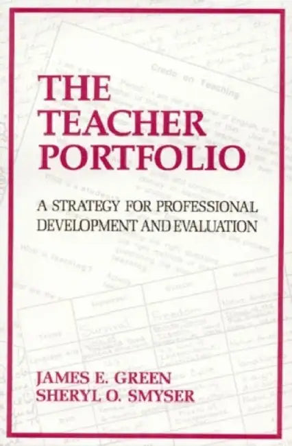The Teacher Portfolio: A Strategy for Professional Development and Evaluation by James Green, Sheryl O'Sullivan Smyser