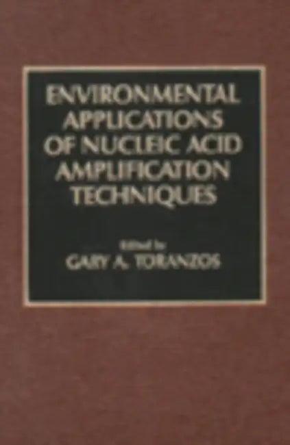 Environmental Applications of Nucleic Acid Amplification Technology by Gary A. Toranzos