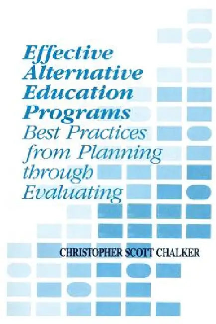 Effective Alternative Education Programs: Best Practices from Planning Through Evaluation by Christopher Scott Chalker
