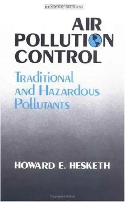 Air Pollution Control: Traditional Hazardous Pollutants by Howard D. Hesketh