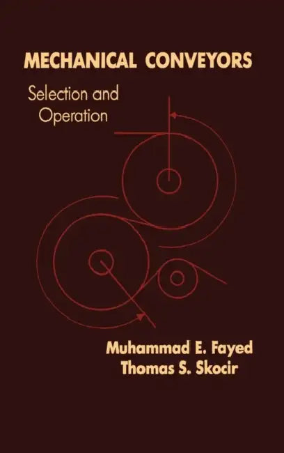 Mechanical Conveyors: Selection and Operation by Thomas Skocir