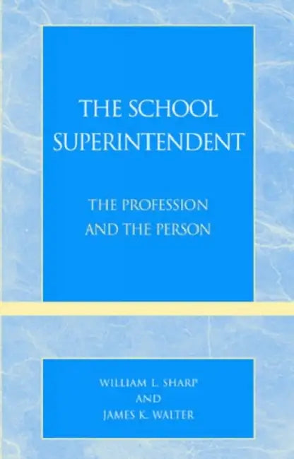 The School Superintendent: The Profession and the Person by William L. Sharp, James K. Walter