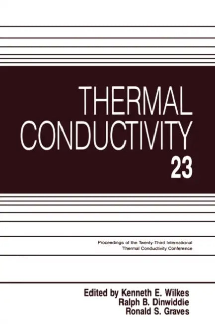 Thermal Conductivity 23 by Kenneth E. Wilkes, Ralph B. Dinwiddie, Ronald S. Graves