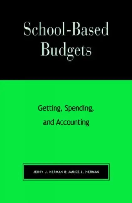 School-Based Budgets: Getting, Spending and Accounting by Jerry J. Herman, Janice L. Herman