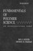 Fundamentals of Polymer Science: An Introductory Text by Michael M. Coleman