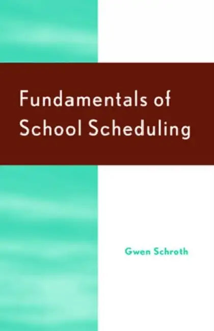 Fundamentals of School Scheduling by Gwen Schroth, Anita M. Pankake, Paul Terry