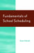 Fundamentals of School Scheduling by Gwen Schroth, Anita M. Pankake, Paul Terry