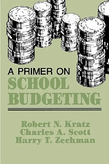 A Primer on School Budgeting by Robert N. Kratz, Charles a. Scott, Harry T. Zechman