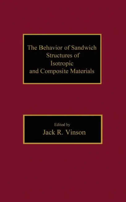 The Behavior of Sandwich Structures of Isotropic and Composite Materials by Jackr Vinson