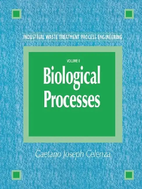 Industrial Waste Treatment Process Engineering: Biological Processes by Gaetano Celenza