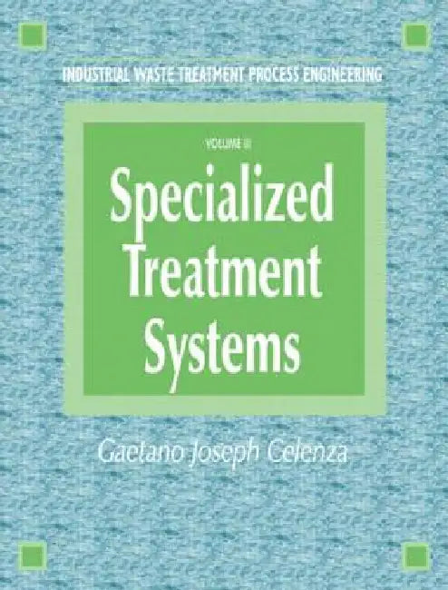 Industrial Waste Treatment Processes Engineering: Specialized Treatment Systems by Gaetano Celenza