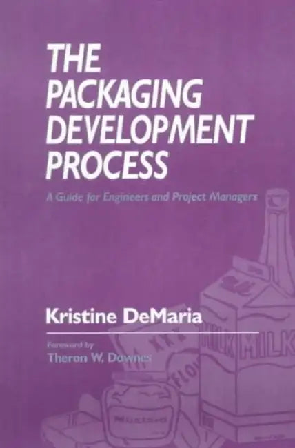 The Packaging Development Process: A Guide for Engineers and Project Managers by Kristine DeMaria