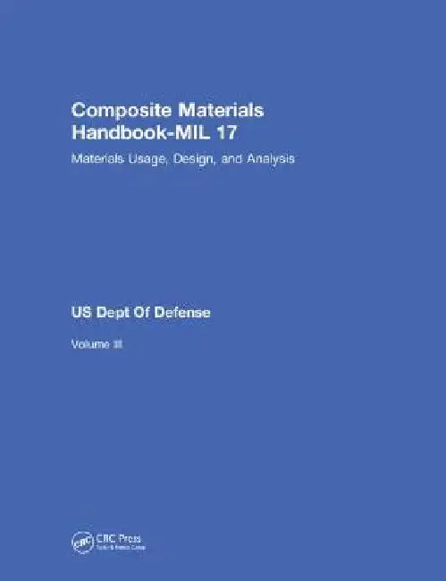 Composite Materials Handbook-Mil 17, Materials Usage, Design, and Analysis by Us Dept Of Defense