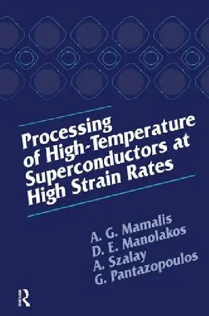 Processing of High-Temperature Superconductors at High Strain by A. G. Mamalis