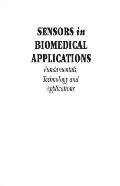 Sensors in Biomedical Applications: Fundamentals, Technology and Applications by Gabor Harsanyi