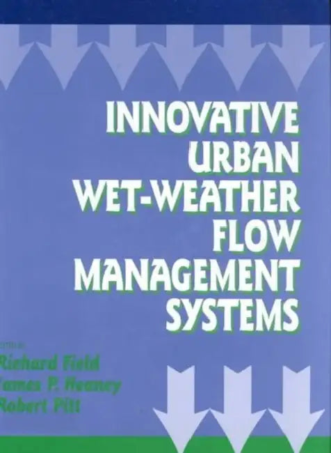 Innovative Urban Wet-Weather Flow Management Systems by Richard Field