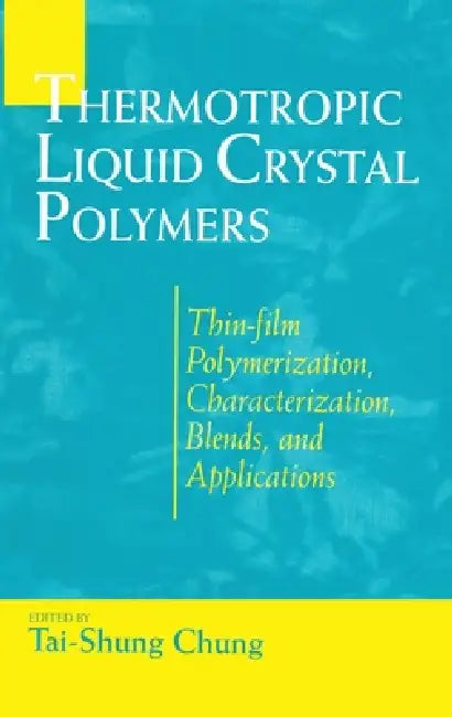 Thermotropic Liquid Crystal Polymers: Thin-film Poly Chara Blends by Tai-Shung Chung