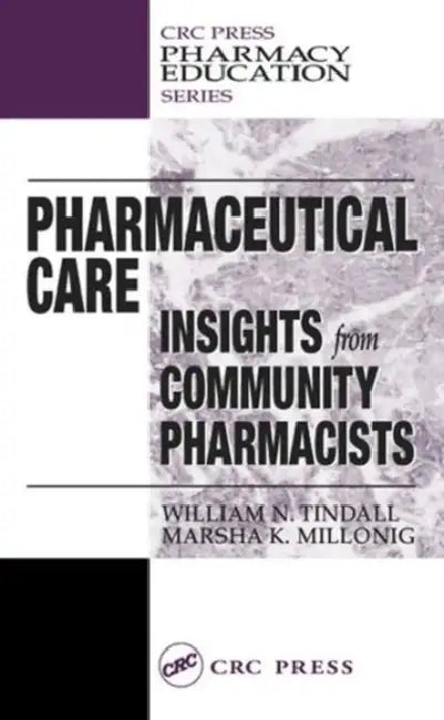 Pharmaceutical Care: Insights from Community Pharmacists by William N. Tindall, Marsha K. Millonig