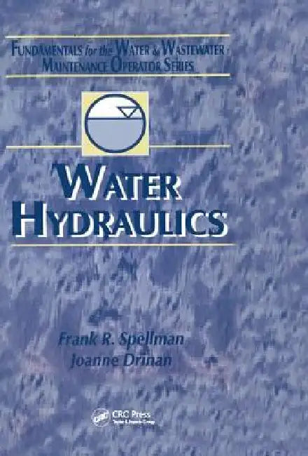 Water Hydraulics: Fundamentals For The Water And Wastewater Maintenance Operator by Frank R. Spellman