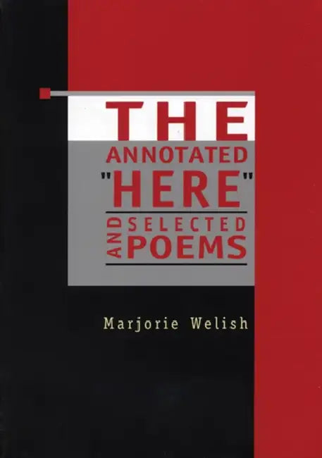 The Annotated Here and Selected Poems by Marjorie Welish