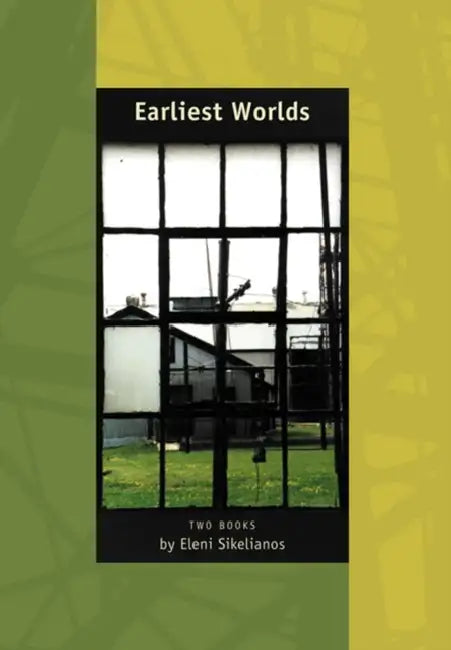 Earliest Worlds: Two Books Blue Guide and of Sun, of History, of Seeing by Eleni Sikelianos