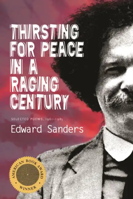 Thirsting for Peace in a Raging Century: Selected Poems 1961-1985 by Edward Sanders