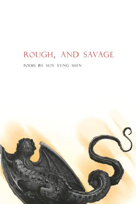 Rough, and Savage by Sun Yung Shin