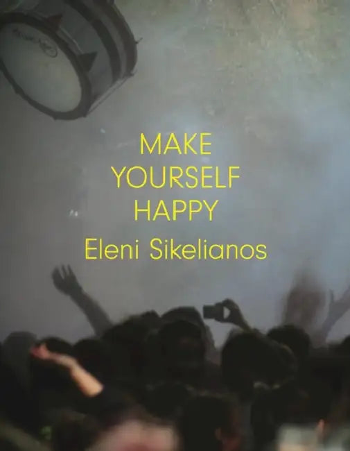Make Yourself Happy by Eleni Sikelianos