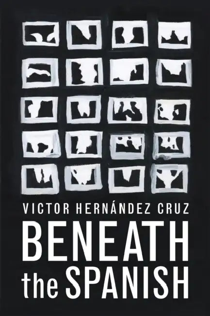 Beneath the Spanish by Victor Hernandez Cruz