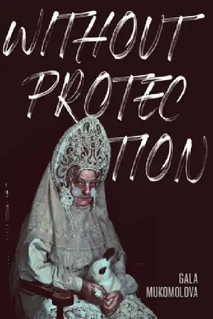 Without Protection by Gala Mukomolova