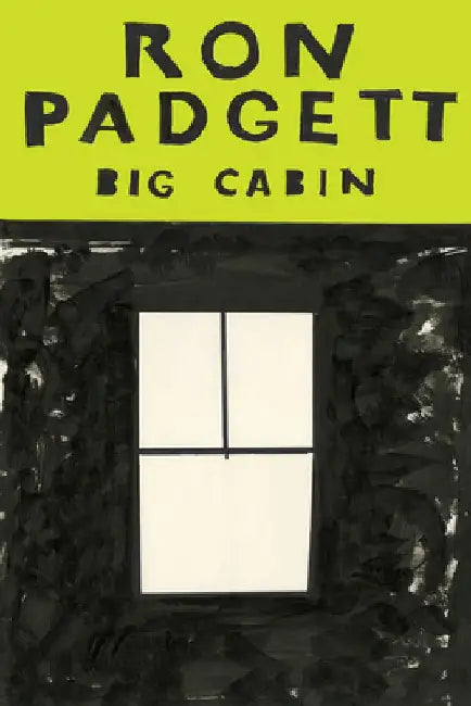 Big Cabin by Ron Padgett