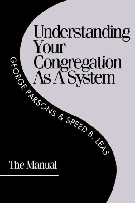 Understanding Your Congregation as a System: The Manual by George D. Parsons, Speed B. Leas
