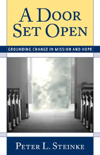 Door Set Open: Grounding Change in Mission and Hope by Peter L. Steinke