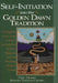 Self-Initiation Into the Golden Dawn Tradition: A Complete Cirriculum of Study for Both the Solitary Magician and the Working Magical Group by Chic Cicero