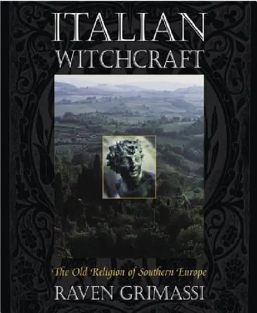 Italian Witchcraft: The Old Religion of Southern Europe by Raven Grimassi