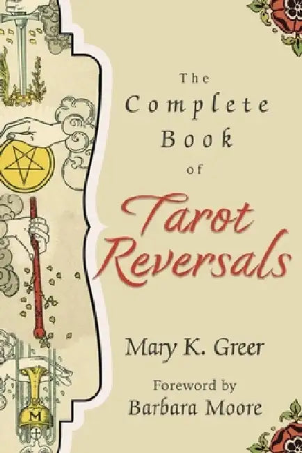 The Complete Book of Tarot Reversals by Mary K. Greer